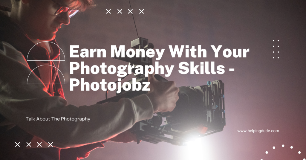 Earn Money With Your Photography Skills - Photojobz