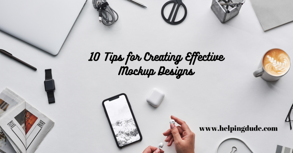 10 Tips for Creating Effective Mockup Designs