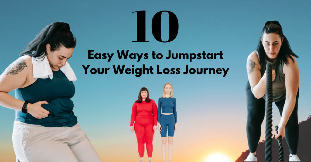 10 Easy Ways to Jumpstart Your Weight Loss Journey