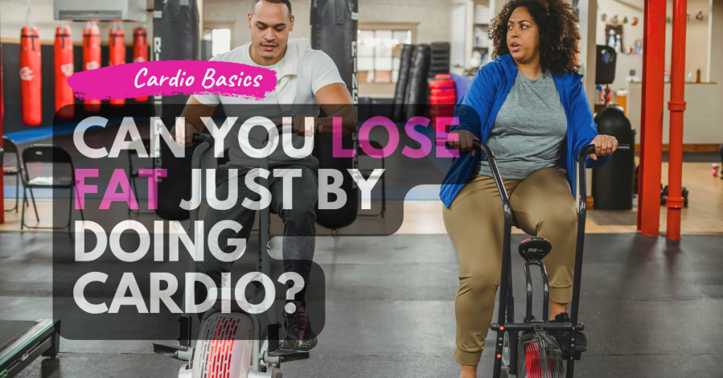 Can You Lose Fat Just by Doing Cardio?